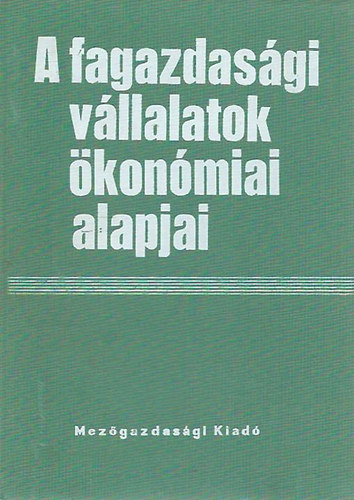 Szerk: Dr. Keresztesi Béla és Dr. Márkus László: A fagazdasági vállalatok ökonómiai alapjai antikvár