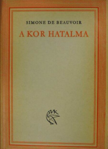 Simone de Beauvoir: A kor hatalma antikvár