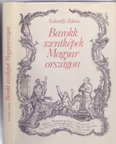 SZERZŐ Szilárdfy Zoltán SZERKESZTŐ Varga Zsuzsa: Barokk szentképek Magyarországon  Szentképek alkalmazása a népi gyógyászatban - A szentképkészítés magyarországi központjai  (Fekete-fehér és színes reprodukciókkal.) antikvár