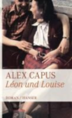 Capus, Alex: Léon und Louise idegen