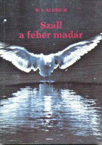 B. S. Aldrich: Száll a fehér madár antikvár