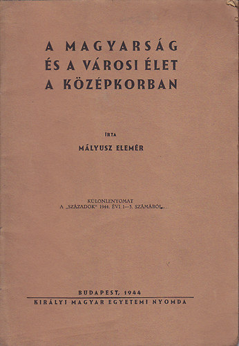 Mályusz Elemér: A magyarság és a városi élet a középkorban könyv