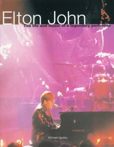 Elton John: The Life and Music of a Legendary Performer by Michael Heatley antikvár
