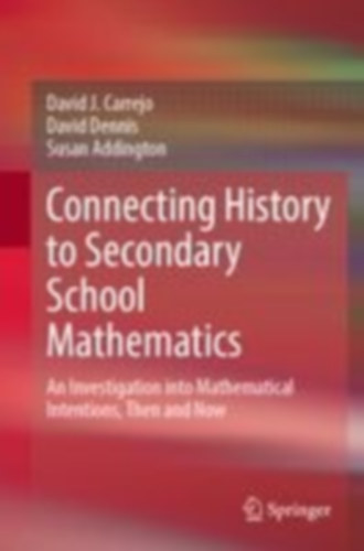 Dennis, David - Carrejo, David J. - Addington, Susan: Connecting History to Secondary School Mathematics idegen
