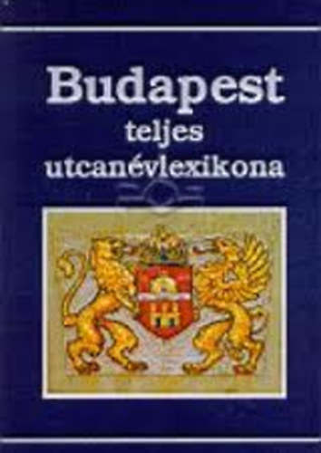 Szaktudás Kiadó Ház Rt.: Budapest Teljes Utcanévlexikona antikvár