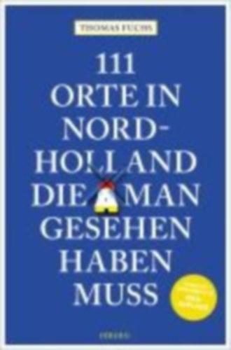 Fuchs, Thomas: 111 Orte in Nordholland, die man gesehen haben muss idegen