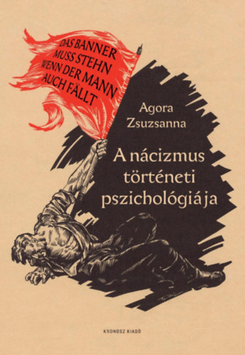 Agora Zsuzsanna: A nácizmus történeti pszichológiája könyv