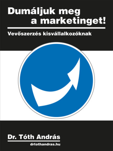 dr.Tóth András: Dumáljuk meg a marketinget! e-Könyv