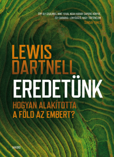 Lewis Dartnell: Eredetünk - Hogyan alakította a Föld az embert? e-Könyv