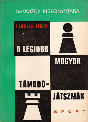 Flórián Tibor: A legjobb magyar támadójátszmák (Sakkozók kiskönyvtára) antikvár