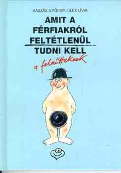 Kaszás Gy.-Elek L.: Amit a férfiakról feltétlenül tudni kell a felnőtteknek antikvár