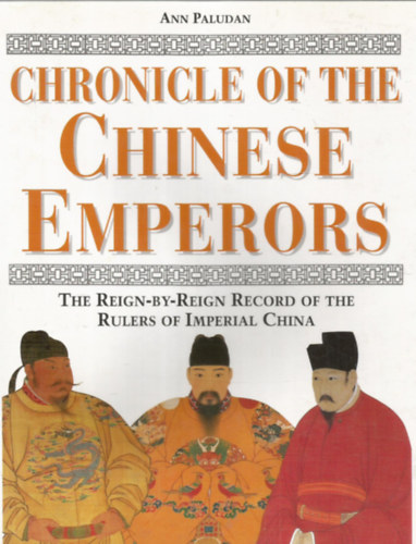 Ann Paludan: Chronicle of the Chinese Emperors - The reign-by-reign record of the rulers of Imperial China - Kínai Uralkodók krónikája - A Kínai Birodalom uralkodóinak folytatólagos feljegyzései - Angol nyelvű antikvár