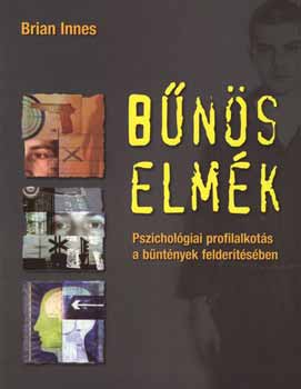 Brian Innes: Bűnös elmék - Pszichológiai profilalkotás a bűntények felderítésében antikvár