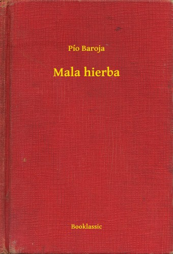 Pío Baroja: Mala hierba e-Könyv