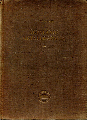 Verő József: Általános metallográfia II. - A fémek és ötvözetek tulajdonságai antikvár