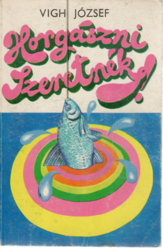 Vigh József: Horgászni szeretnék antikvár