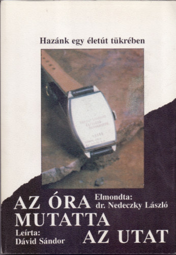 Kocsis L. Mihály: Az óra mutatta az utat (Hazánk egy életút tükrében) antikvár