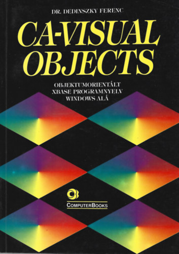 Dr. Dedinszky Ferenc: CA-Visual Objects-Objektumorientált XBase programnyelv window alá antikvár
