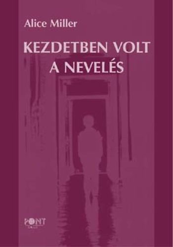 Alice Miller: Kezdetben volt a nevelés antikvár