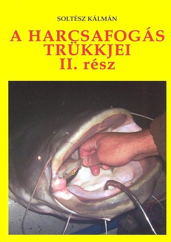Soltész Kálmán: A harcsafogás trükkjei II. rész könyv