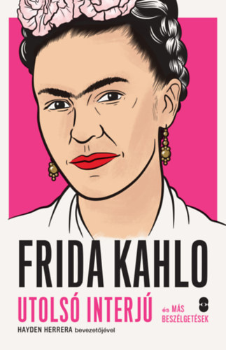 Herrera, Hayden: Frida Kahlo - Utolsó interjú és más beszélgetések könyv
