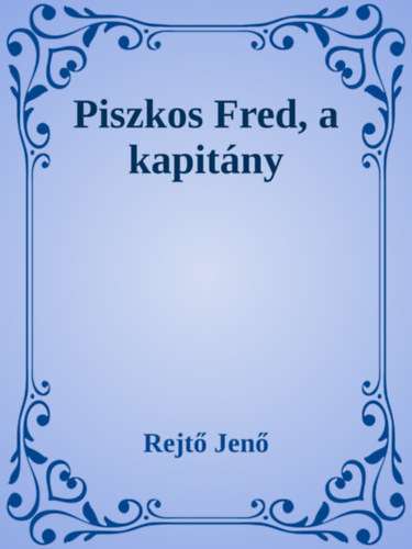 Rejtő Jenő: Piszkos Fred, a kapitány e-Könyv