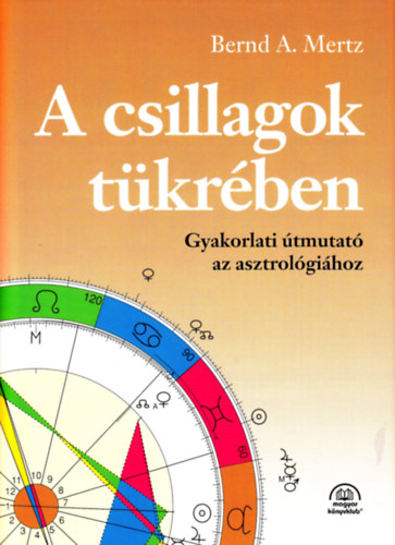 Bernd A. Mertz: A csillagok tükrében: Gyakorlati útmutató az asztrológiához antikvár