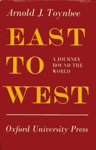 Arnold J. Toynbee: East to West. A journey round the world idegen