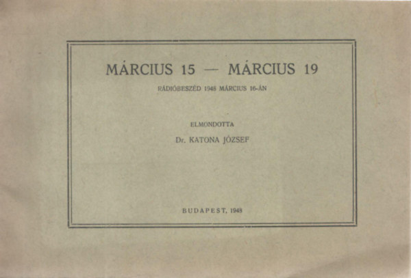 Dr. Katona József: Március 15 - Március 19 Rádióbeszéd 1948 március 16-án antikvár