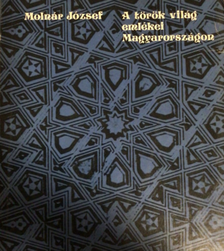 Molnár József: A török világ emlékei Magyarországon antikvár