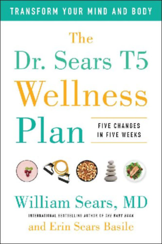 Sears, William - Sears Basile, Erin: The Dr. Sears T5 Wellness Plan idegen