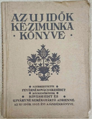 Feyérné Kovács Erzsébet (szerk.): Az Uj Idők kézimunka könyve - Varrás-hímzés antikvár