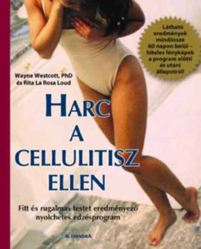 Wayne Westcott - Rita La Rosa Loud, Szerk.: Radics Melinda, Ford.: Morvay Krisztina: Harc a cellulitisz ellen - FITT ÉS RUGALMAS TESTET EREDMÉNYEZŐ NYOLCHETES EDZÉSPROGRAM (Mi okozza a cellulitiszt?; Speciális izomfejlesztő gyakorlato; Eredmények, melyeket biztosra vehetünk; Céltudatos táplálkozási terv...) antikvár