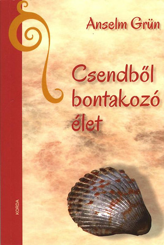 Anselm Grün: Csendből bontakozó élet könyv