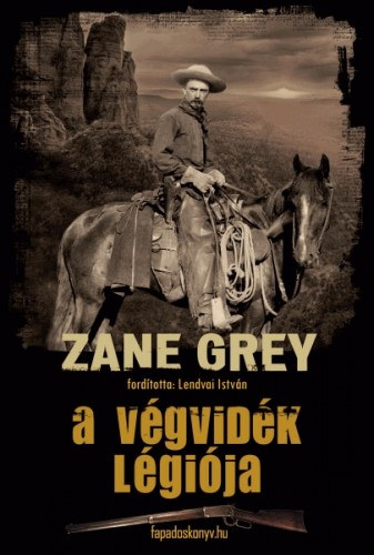 Zane Grey: A végvidék légiója e-Könyv