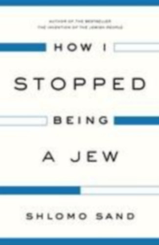 Sand, Shlomo: How I Stopped Being a Jew idegen