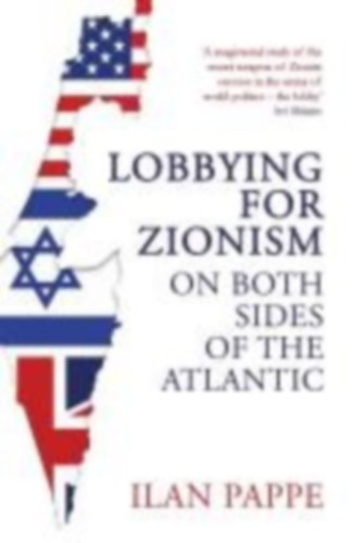 Pappe, Ilan: Lobbying for Zionism on Both Sides of the Atlantic idegen