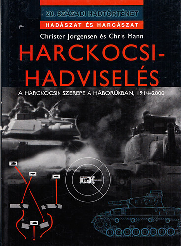 Christer Jorgensen; Dr. Chris Mann: Harckocsi-hadviselés (A harckocsik szerepe a háborúkban, 1914-2000)- 20. századi hadtörténet antikvár