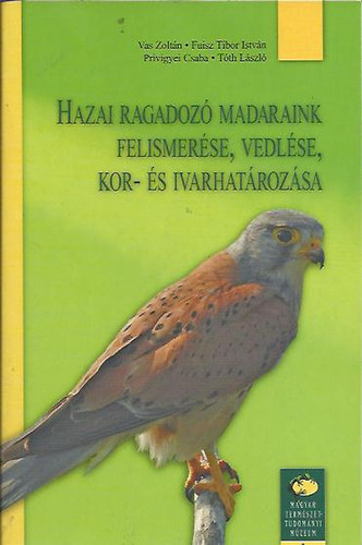 Vas Zoltán, Fuisz Tibor, Privigyei Csaba, Tóth Lás: Hazai ragadozó madaraink felismerése, vedlése, kor-és ivarhatározása antikvár