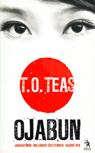 T. O. Teas: Ojabun jakuzafőnők, killiárdos üzletember. aggódó apa antikvár