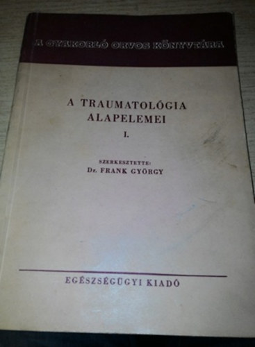 Dr. Frank György: A traumatológia alapelemei I. antikvár