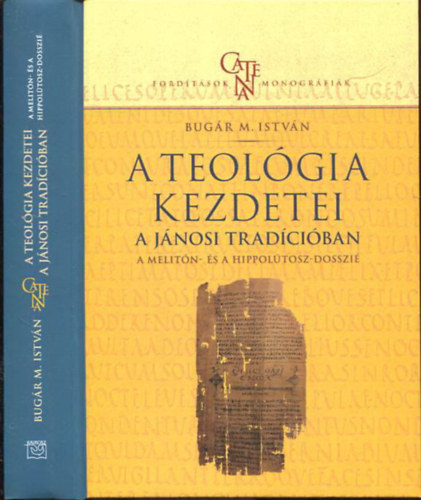 Bugár M. István: A teológia kezdetei - A jánosi tradícióban: A Melitón- és Hippolütosz-dosszié antikvár