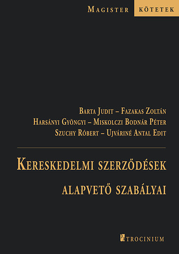 Barta Judit, Dr. Miskolczi Bodnár Péter, Fazakas Zoltán, Dr. Harsányi Gyöngyi, Dr. Szuchy Róbert, Ujváriné Antal Edit: Kereskedelmi szerződések alapvető szabályai könyv