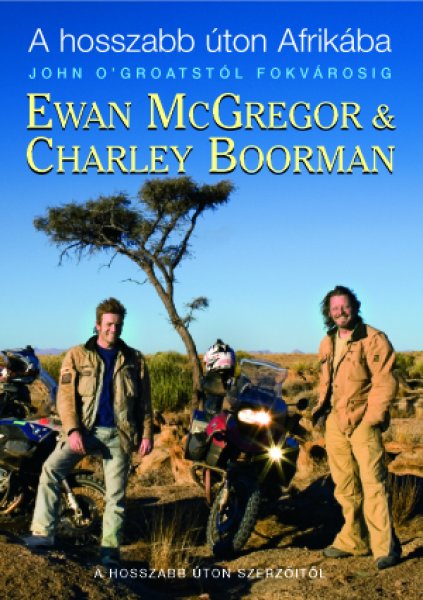 Ewan McGregor; Charley Boorman: A hosszabb úton Afrikába - John O'Groatstól Fokvárosig antikvár
