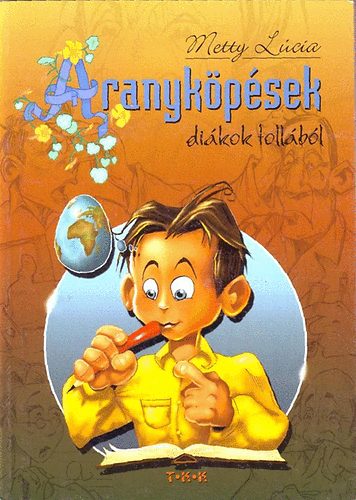 Metty Lúcia: Aranyköpések diákok tollából antikvár