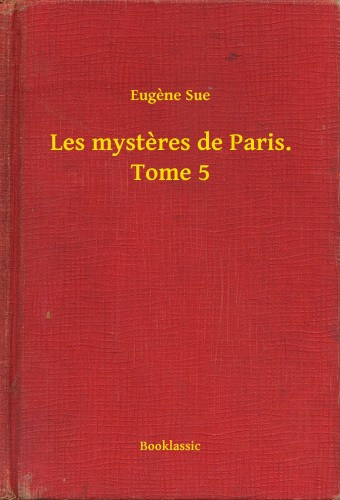 Eugene Sue: Les mysteres de Paris. Tome 5 e-Könyv