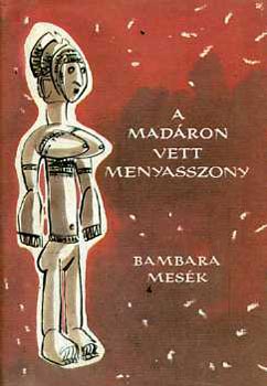 Karig Sára (szerk.): A madáron vett mennyasszony (Bambara mesék) antikvár