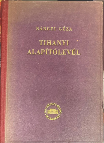 Szerző Bárczi Géza: A Tihanyi Apátság alapítólevele mint nyelvi emlék - (Tihanyi alapítólevél) antikvár