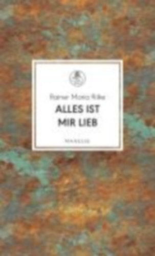 Rilke, Rainer Maria: Alles ist mir lieb idegen