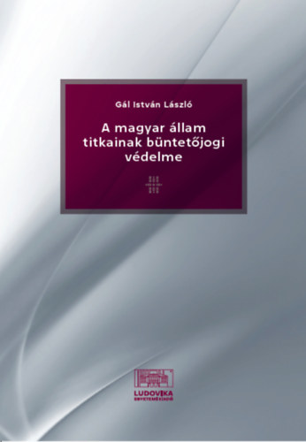 Gál István László: A magyar állam titkainak büntetőjogi védelme antikvár